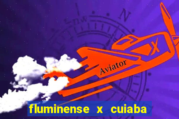 fluminense x cuiaba ao vivo